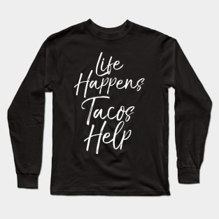 Life Happens Tacos Help Long Sleeve T-Shirt